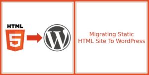 Benefits of Migrating Static HTML sites into Wordpress | HireWPGeeks